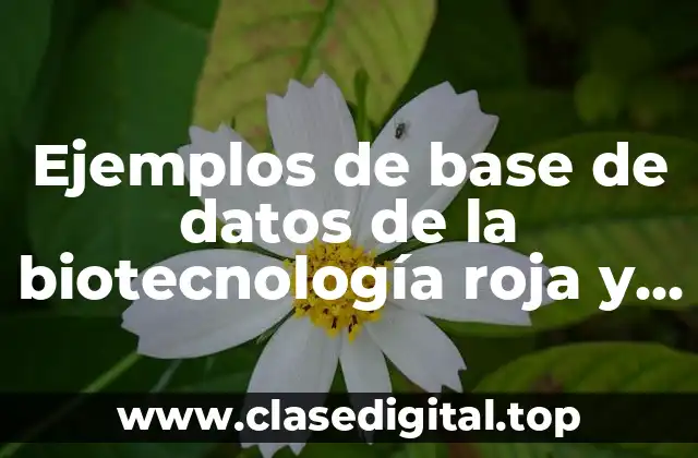 Ejemplos de base de datos de la biotecnología roja