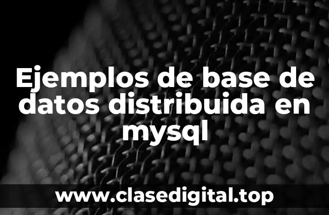 Ejemplos de base de datos distribuida en mysql