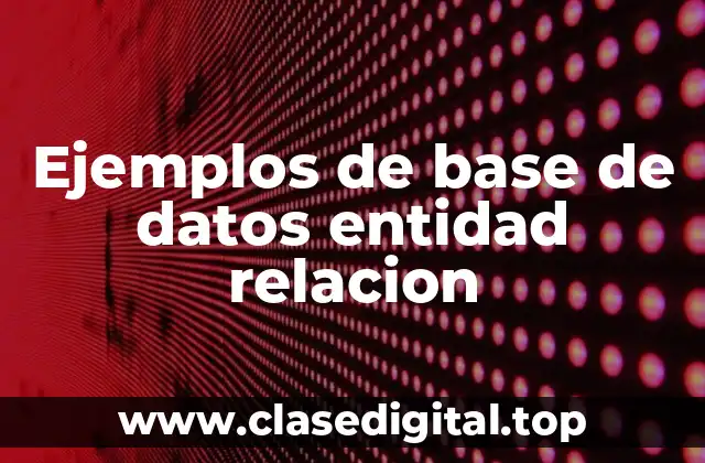 Ejemplos de base de datos entidad relacion