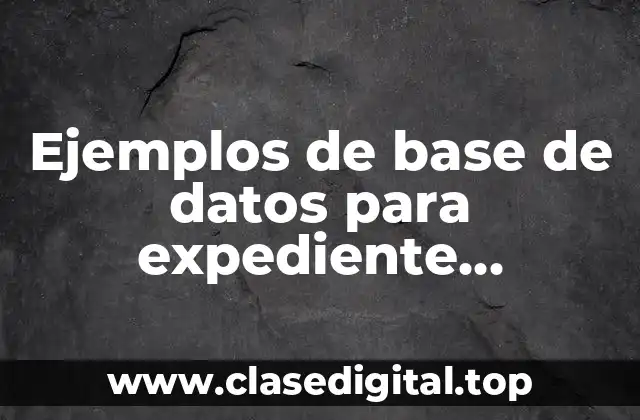 Ejemplos de base de datos para expediente electrónico del empleado