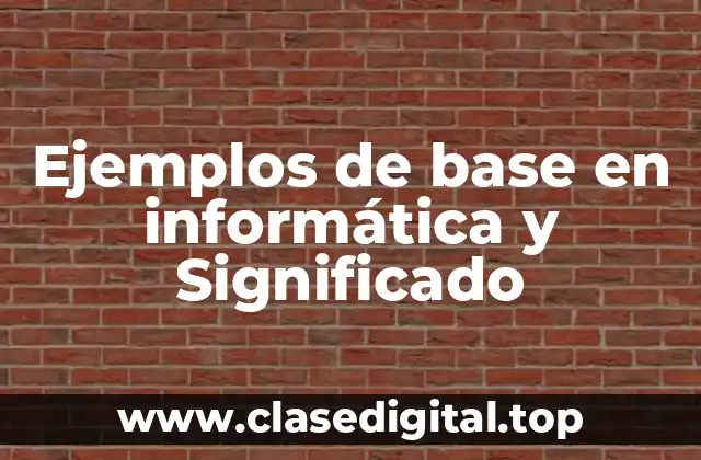 Ejemplos de base en informática y Significado
