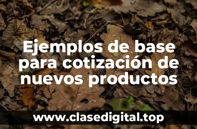 Ejemplos de base para cotización de nuevos productos