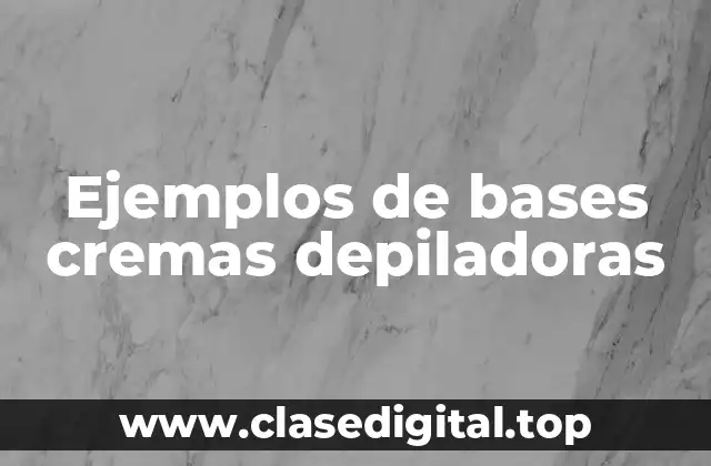 Ejemplos de bases cremas depiladoras