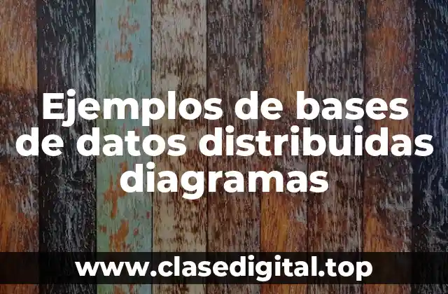 Ejemplos de bases de datos distribuidas diagramas