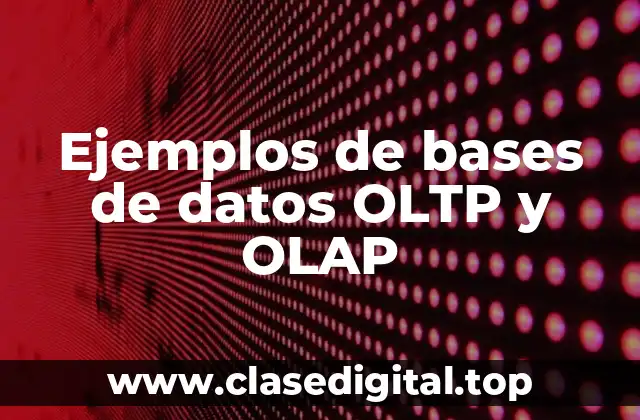 Ejemplos de bases de datos OLTP y OLAP