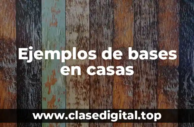 Ejemplos de bases en casas