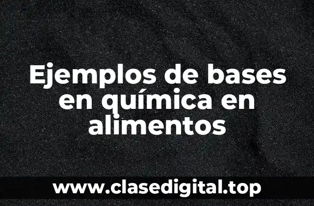 Ejemplos de bases en química en alimentos