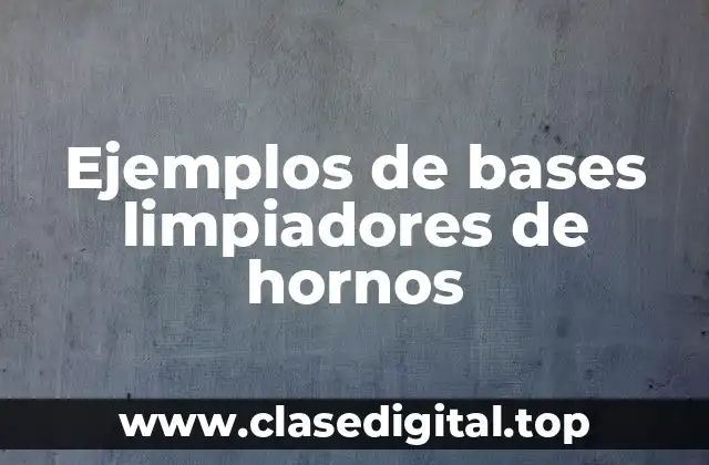 Ejemplos de bases limpiadores de hornos