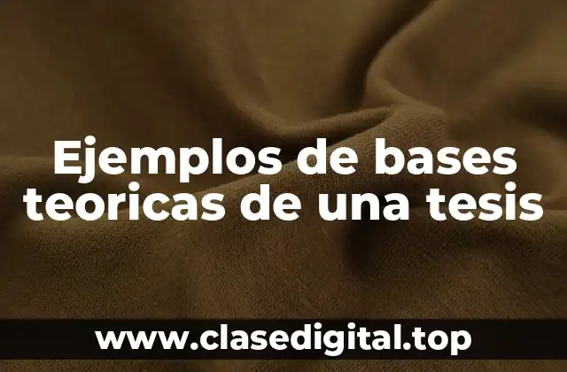 Ejemplos de bases teoricas de una tesis