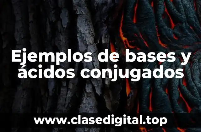 Ejemplos de bases y ácidos conjugados