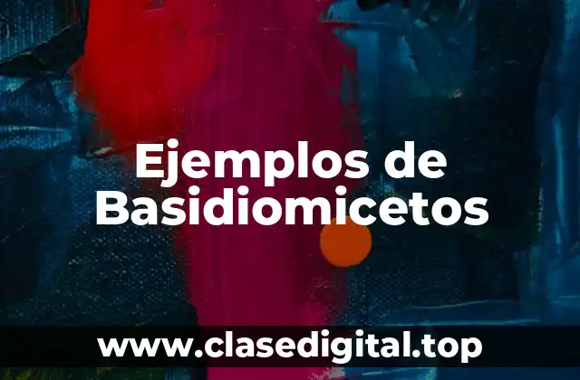 Ejemplos de Basidiomicetos