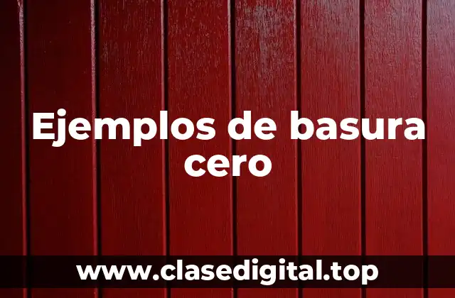 Ejemplos de basura cero