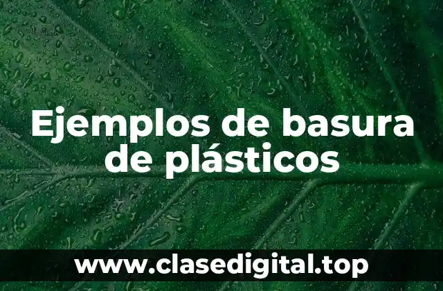 Ejemplos de basura de plásticos