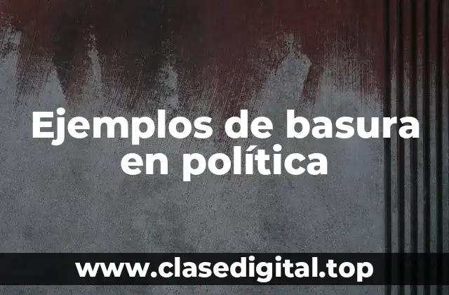 Ejemplos de basura en política