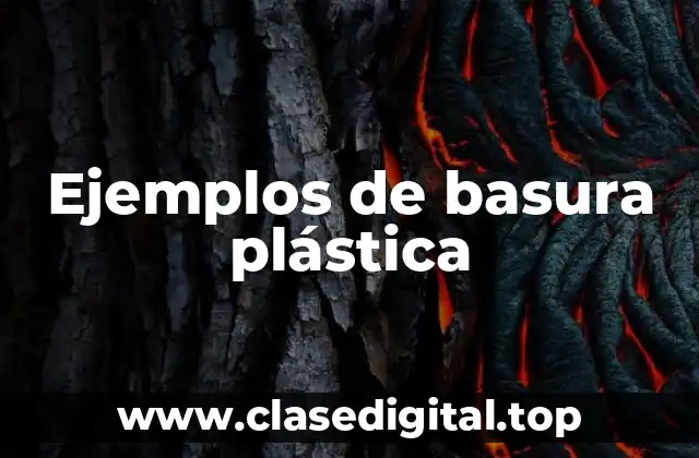 Ejemplos de basura plástica