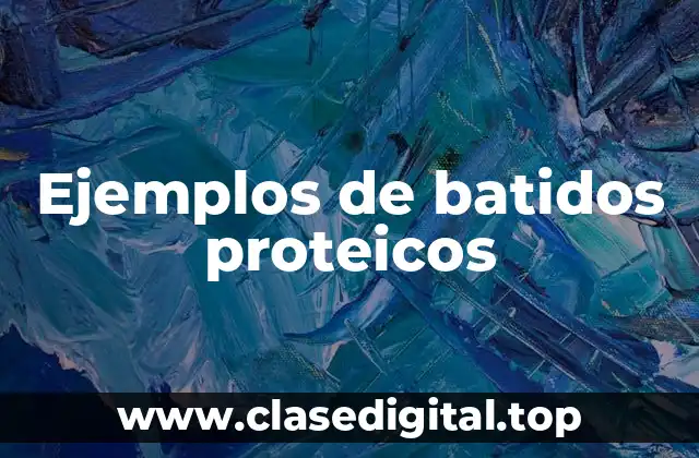 Ejemplos de batidos proteicos