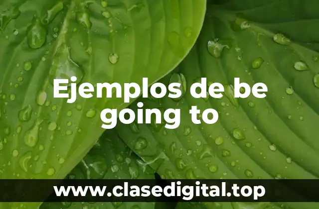Ejemplos de be going to