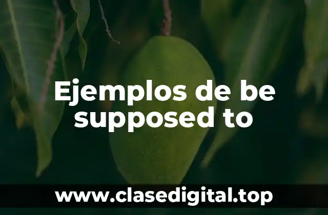 Ejemplos de be supposed to