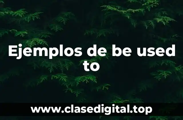 Ejemplos de be used to