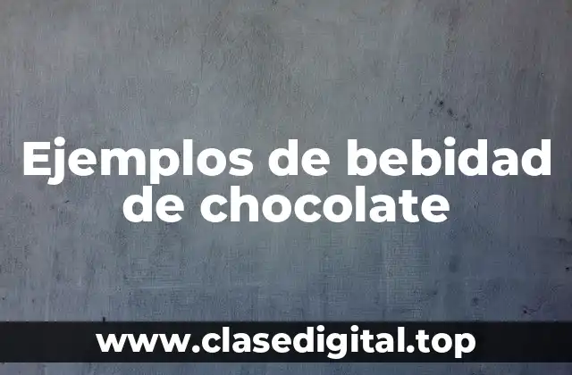Ejemplos de bebidad de chocolate