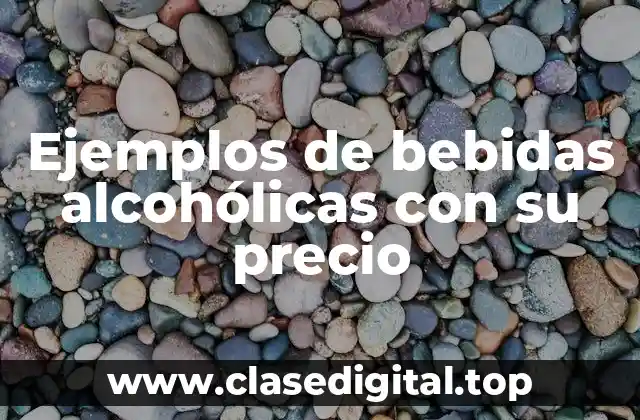 Ejemplos de bebidas alcohólicas con su precio