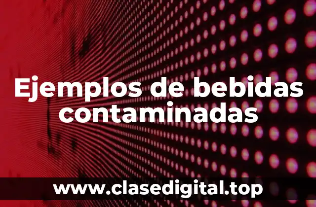 Ejemplos de bebidas contaminadas