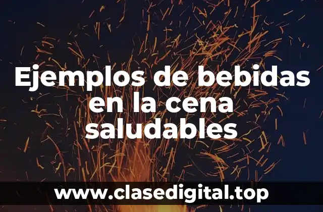 Ejemplos de bebidas en la cena saludables