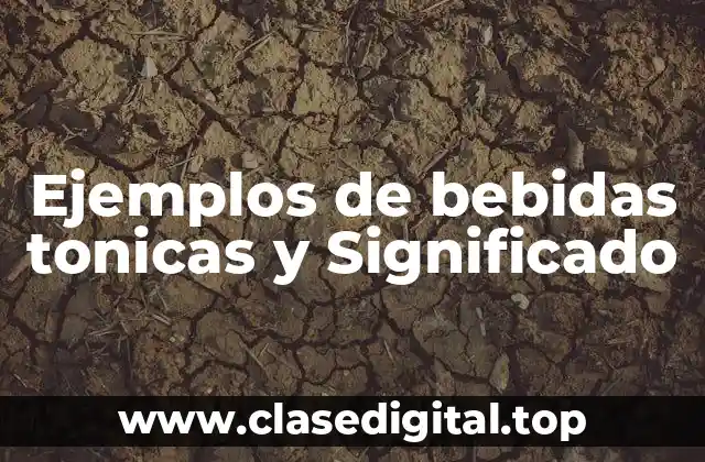 Ejemplos de bebidas tonicas y Significado