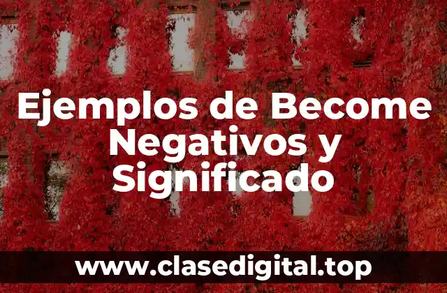 Ejemplos de Become Negativos