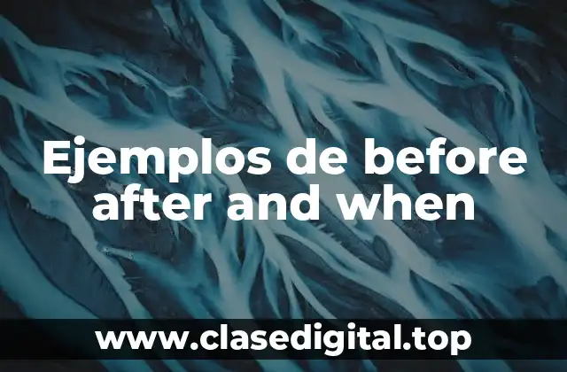 Ejemplos de before after and when
