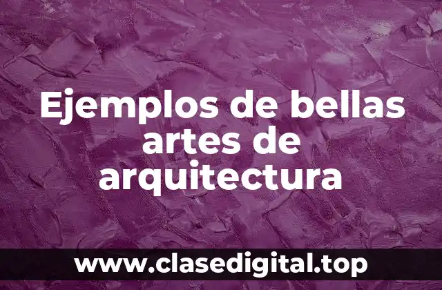 Ejemplos de bellas artes de arquitectura