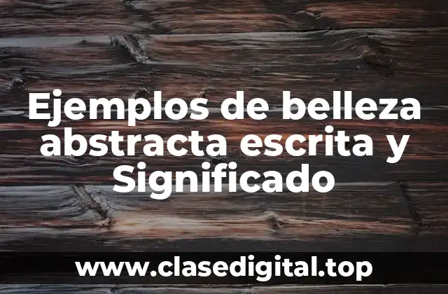 Ejemplos de belleza abstracta escrita
