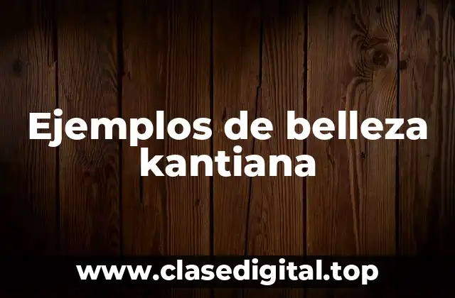Ejemplos de belleza kantiana