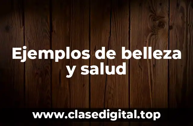Ejemplos de belleza y salud