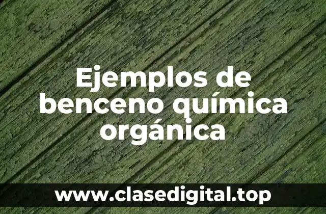 Ejemplos de benceno química orgánica