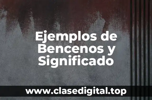 Ejemplos de Bencenos y Significado