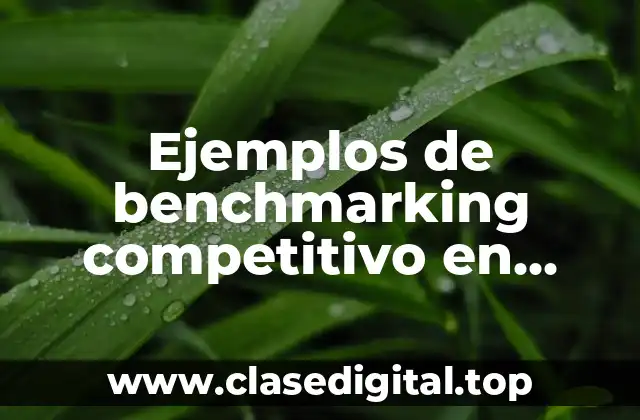 Ejemplos de benchmarking competitivo en producto