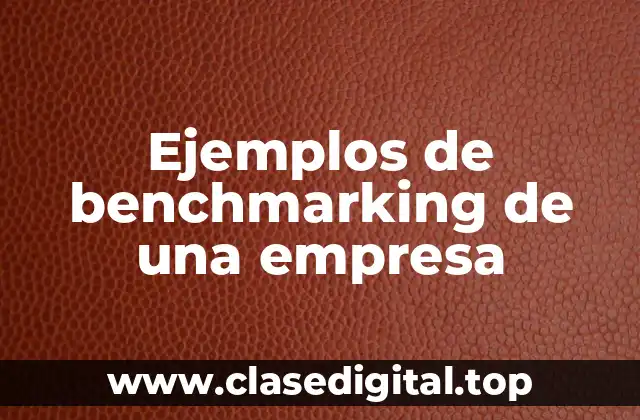 Ejemplos de benchmarking de una empresa