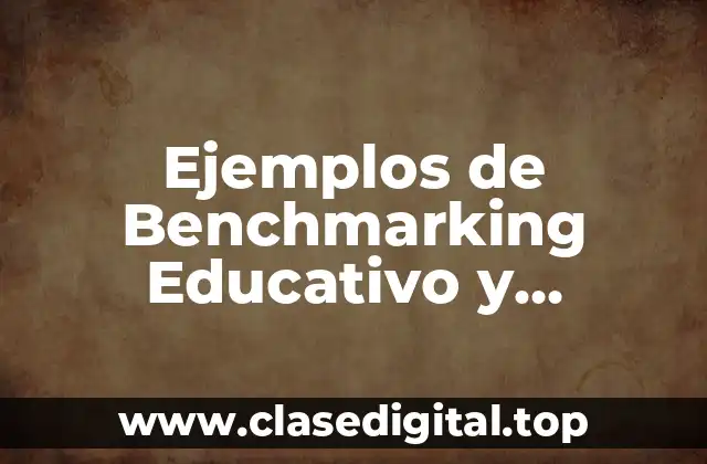 Ejemplos de Benchmarking Educativo y Significado