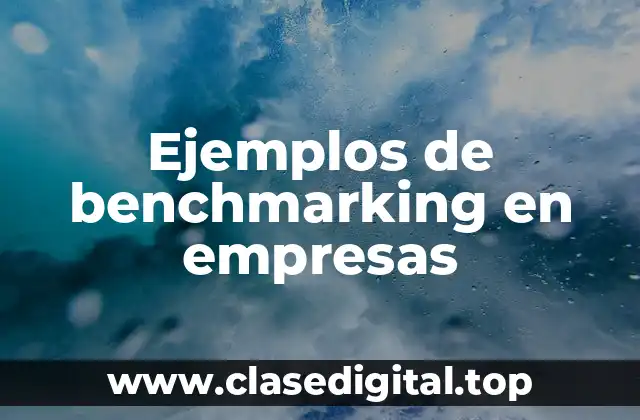 Ejemplos de benchmarking en empresas