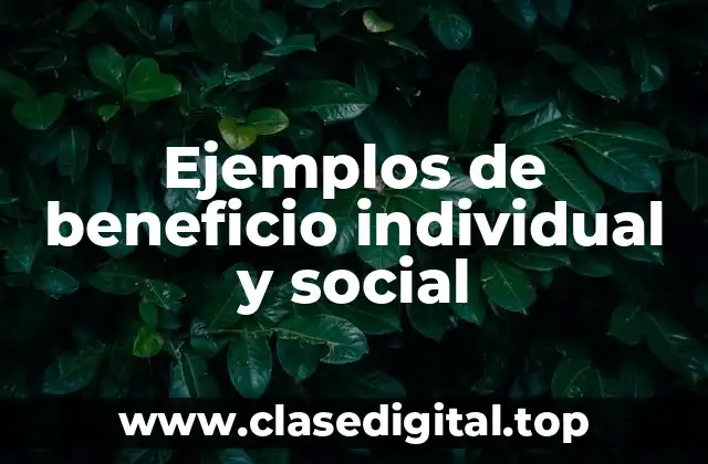 Ejemplos de beneficio individual y social