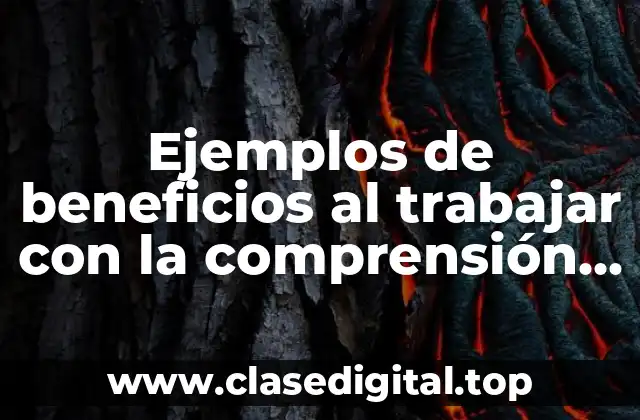 Ejemplos de beneficios al trabajar con la comprensión lectora