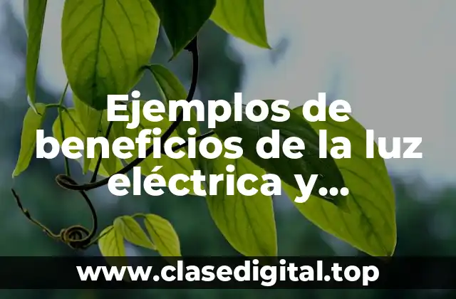 Ejemplos de beneficios de la luz eléctrica y Significado