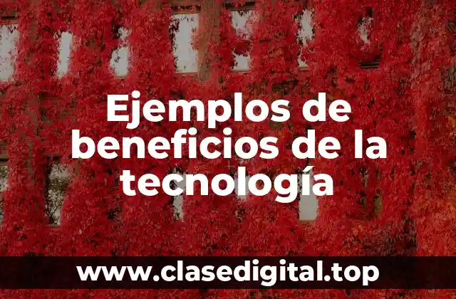 Ejemplos de beneficios de la tecnología