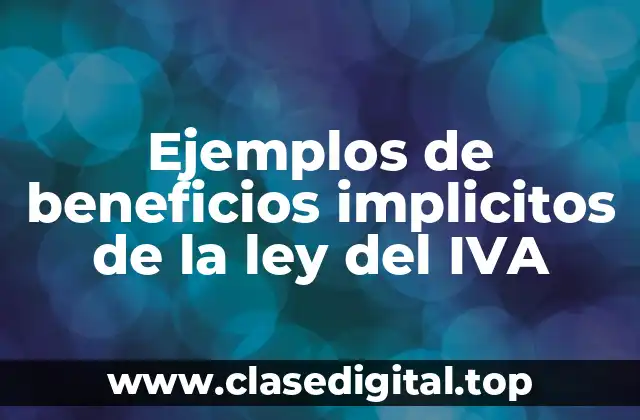 Ejemplos de beneficios implicitos de la ley del IVA