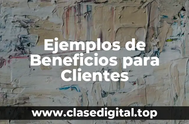 Ejemplos de Beneficios para Clientes