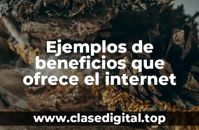 Ejemplos de beneficios que ofrece el internet