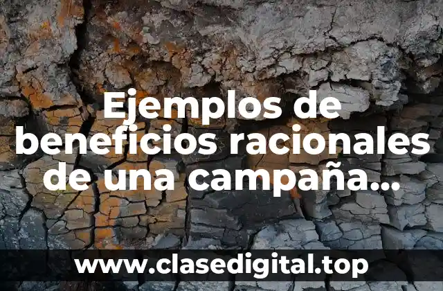 Ejemplos de beneficios racionales de una campaña publicitaria y Significado