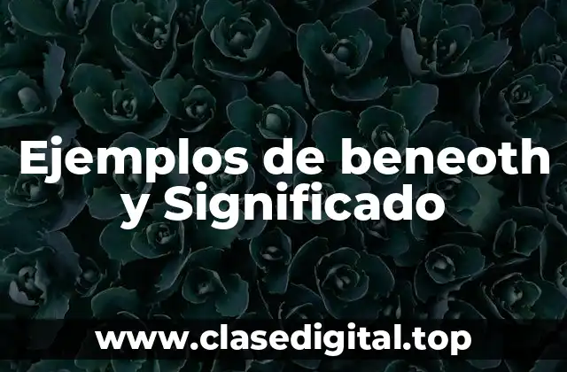 Ejemplos de beneoth y Significado