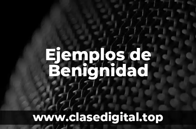 Ejemplos de Benignidad